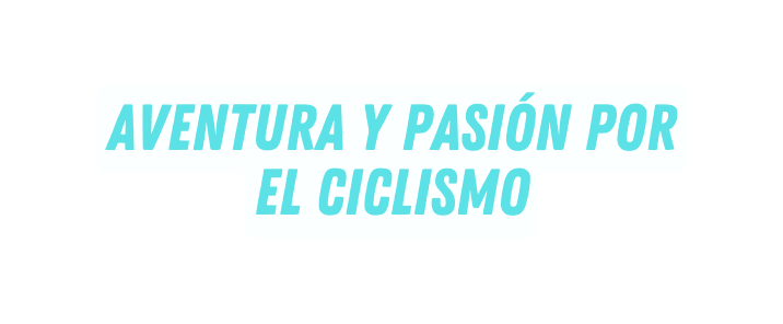 Aventura y pasión por el ciclismo